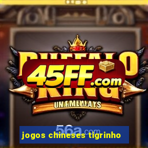 jogos chineses tigrinho